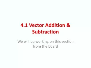 4 .1 Vector Addition &amp; Subtraction
