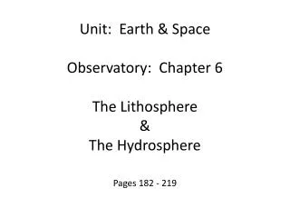 Unit: Earth &amp; Space Observatory: Chapter 6 The Lithosphere &amp; The Hydrosphere