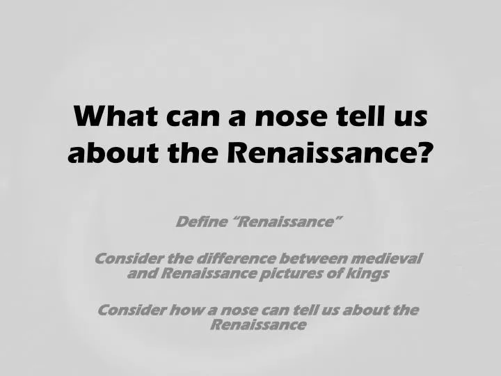 what can a nose tell us about the renaissance
