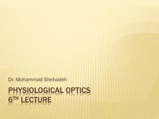 Physiological optics 6 th lecture