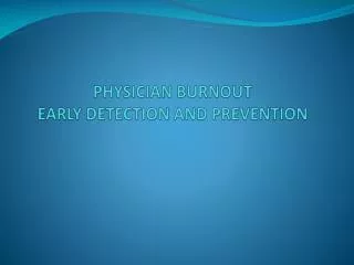 PHYSICIAN BURNOUT EARLY DETECTION AND PREVENTION
