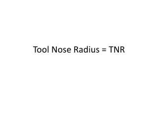 Tool Nose Radius = TNR
