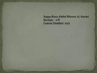 Name :Rana Abdul Rheem AL- hazmi Section : 3\B Course Number : 3143