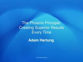 The Phoenix Principle: Creatin g Superior Results Every Time