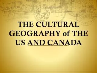 THE CULTURAL GEOGRAPHY of THE US AND CANADA