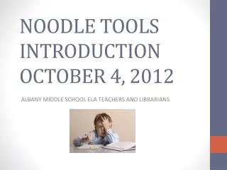 NOODLE TOOLS INTRODUCTION OCTOBER 4, 2012