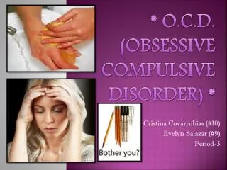 * O.C.D. (Obsessive Compulsive Disorder) *