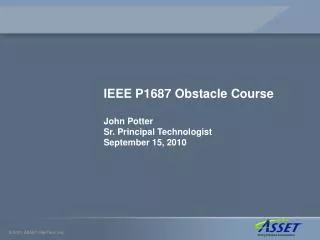 IEEE P1687 Obstacle Course John Potter Sr. Principal Technologist September 15, 2010