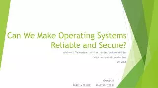 Can We Make Operating Systems Reliable and Secure?