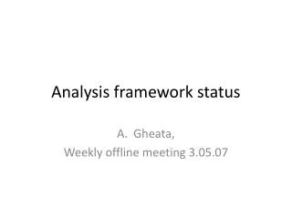 Analysis framework status