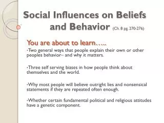 Social Influences on Beliefs 		and Behavior (Ch. 8 pg. 270-276)