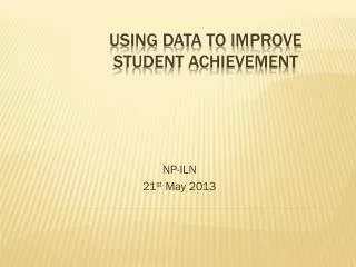 Using Data to Improve student Achievement