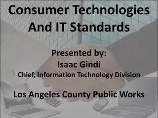 Consumer Technologies And IT Standards Presented by: Isaac Gindi