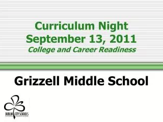 Curriculum Night September 13, 2011 College and Career Readiness Grizzell Middle School