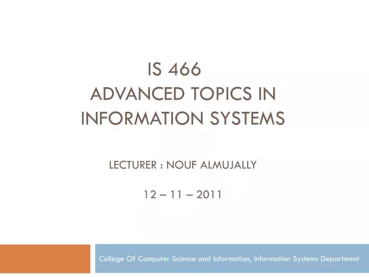 is 466 advanced topics in information systems lecturer nouf almujally 12 11 2011