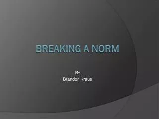 Breaking A Norm