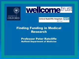 Finding Funding in Medical Research Professor Peter Ratcliffe Nuffield Department of Medicine