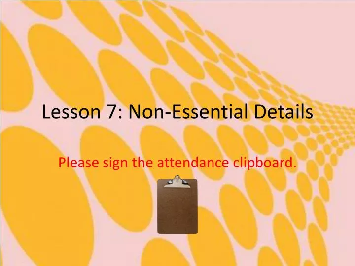 lesson 7 non essential details