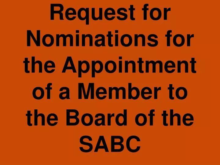 request for nominations for the appointment of a member to the board of the sabc