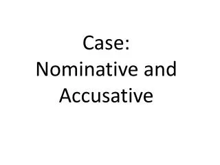 Case: Nominative and Accusative