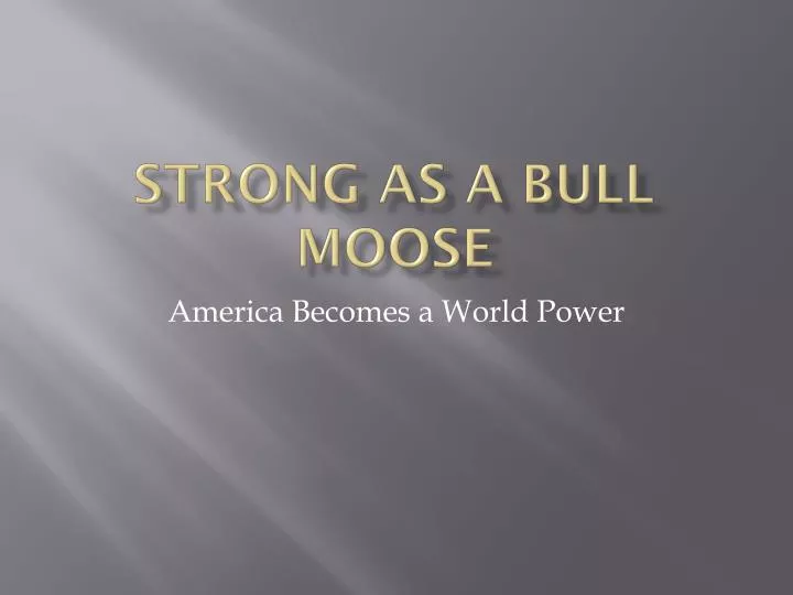 strong as a bull moose