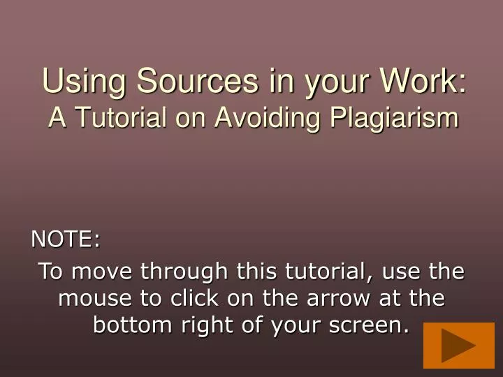 using sources in your work a tutorial on avoiding plagiarism