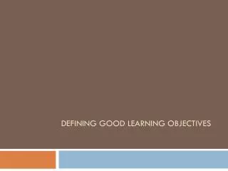 Defining good learning objectives