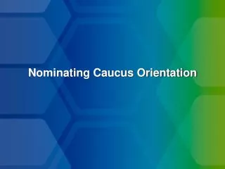 Nominating Caucus Orientation