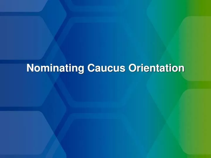 nominating caucus orientation