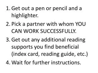 Get out a pen or pencil and a highlighter . Pick a partner with whom YOU CAN WORK SUCCESSFULLY.