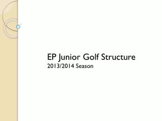 EP Junior Golf Structure 2013/2014 Season