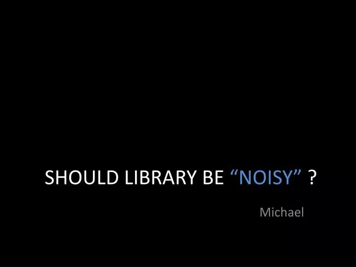 ppt-should-library-be-noisy-powerpoint-presentation-free