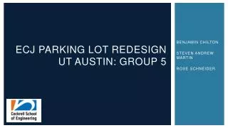 ECJ Parking lot redesign UT AUSTIN: Group 5