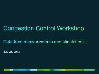 Congestion Control Workshop Data from measurements and simulations