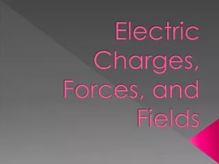 Electric Charges, Forces, and Fields