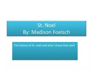 St. Noel By: Madison Foelsch