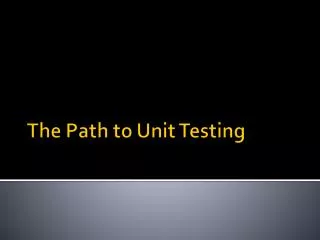 The Path to Unit Testing