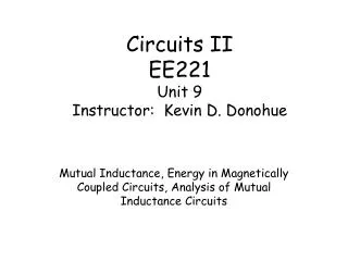 Circuits II EE221 Unit 9 Instructor: Kevin D. Donohue