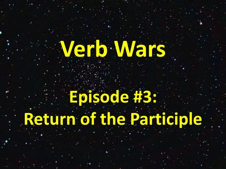 verb wars episode 3 return of the participle