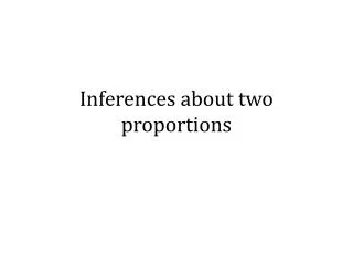 Inferences about two proportions