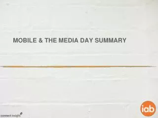Mobile &amp; the media day Summary