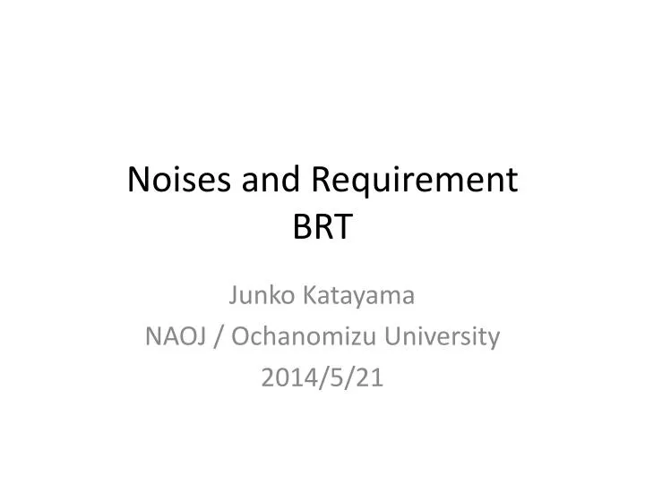 noises and requirement brt