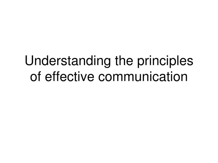 understanding the principles of effective communication