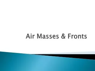 Air Masses &amp; Fronts
