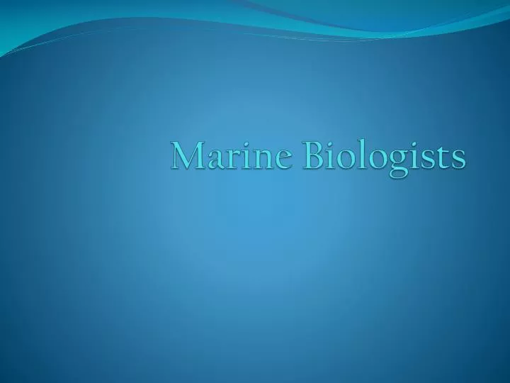marine biologists