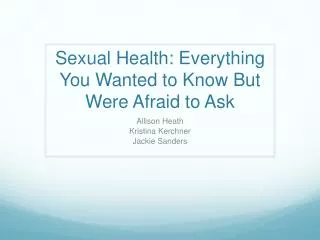 Sexual Health: Everything You W anted to Know B ut W ere A fraid to Ask