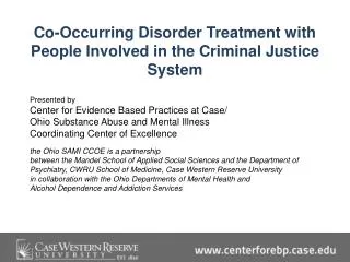 Co-Occurring Disorder Treatment with People Involved in the Criminal Justice System Presented by