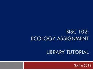 BiSc 102: ECOLOGY ASSIGNMENT LIBRARY TUTORIAL