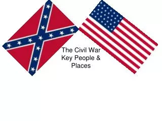 The Civil War Key People &amp; Places