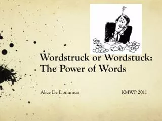 Wordstruck or Wordstuck : The Power of Words